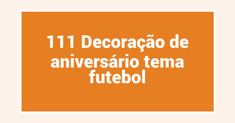 111 Decoração de aniversário tema futebol