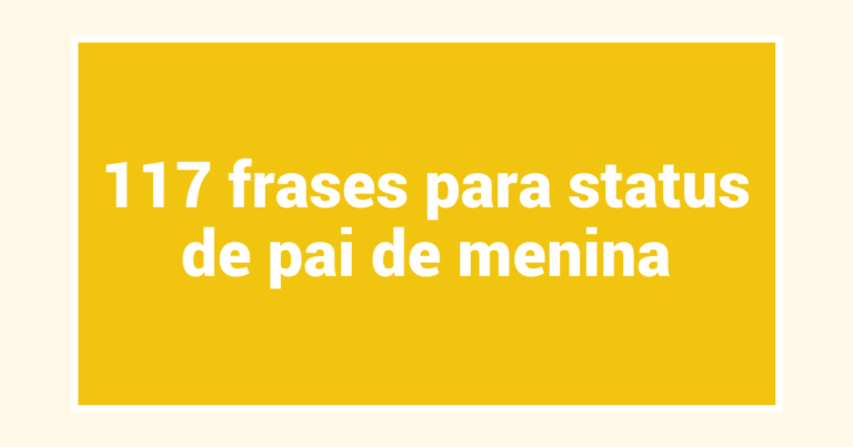 117 frases para status de pai de menina