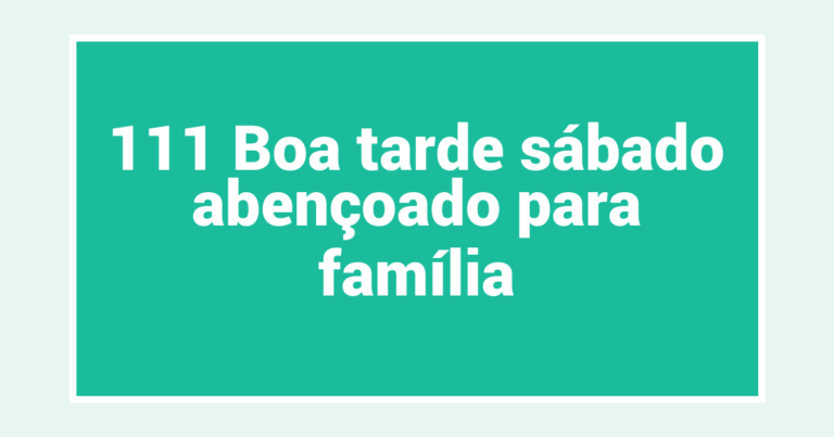 111 Boa tarde sábado abençoado para família