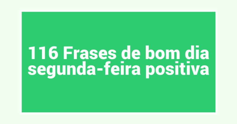 116 Frases de bom dia segunda-feira positiva