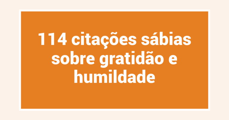 114 citações sábias sobre gratidão e humildade