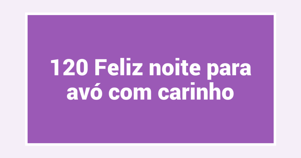 120 Feliz noite para avó com carinho