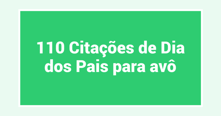 110 Citações de Dia dos Pais para avô