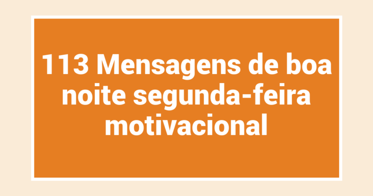 113 Mensagens de boa noite segunda-feira motivacional