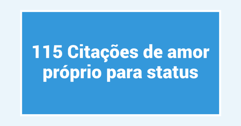 115 Citações de amor próprio para status