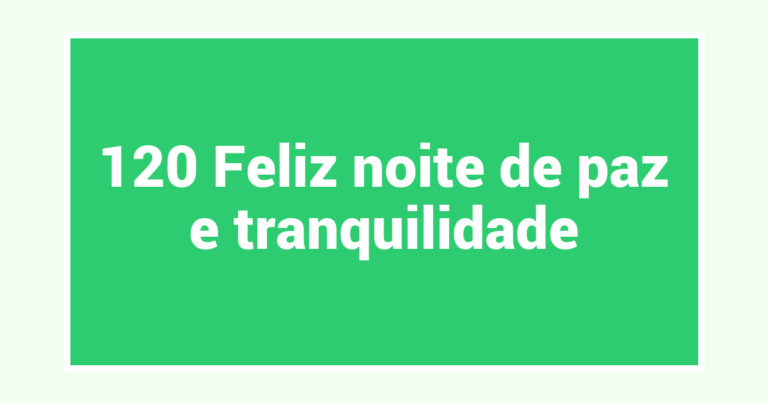120 Feliz noite de paz e tranquilidade