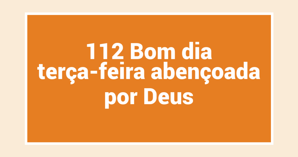112 Bom dia terça-feira abençoada por Deus