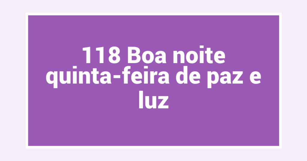 118 Boa noite quinta-feira de paz e luz