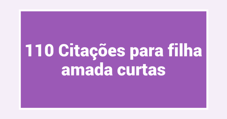 110 Citações para filha amada curtas