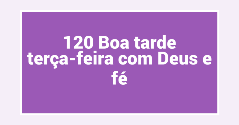 120 Boa tarde terça-feira com Deus e fé