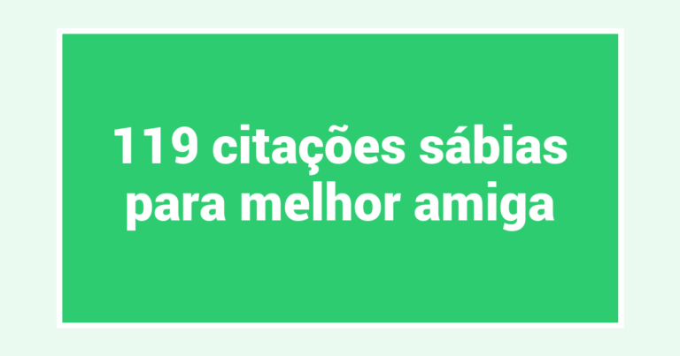 119 citações sábias para melhor amiga