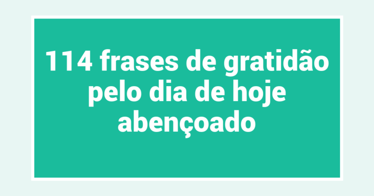 114 frases de gratidão pelo dia de hoje abençoado