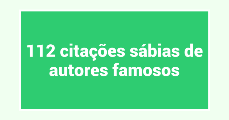 112 citações sábias de autores famosos