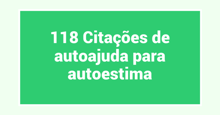 118 Citações de autoajuda para autoestima
