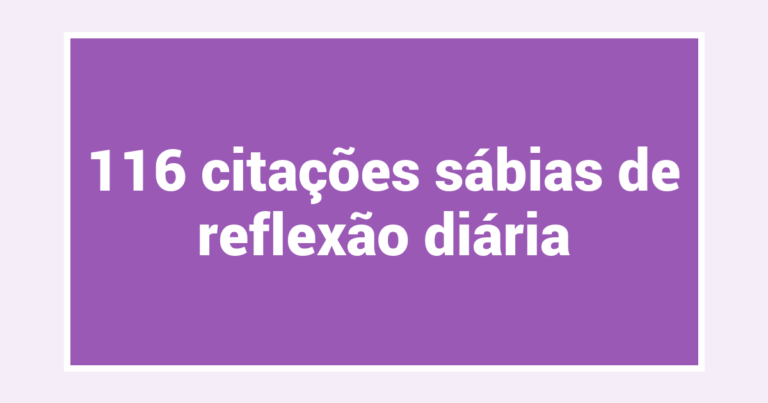 116 citações sábias de reflexão diária