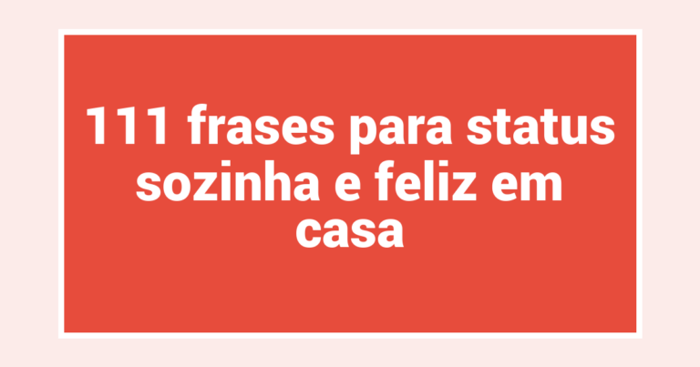 111 frases para status sozinha e feliz em casa