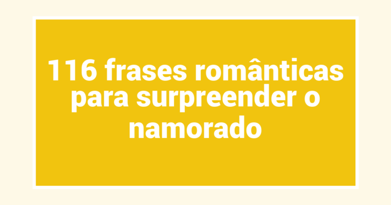 116 frases românticas para surpreender o namorado