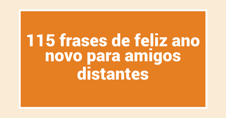 115 frases de feliz ano novo para amigos distantes