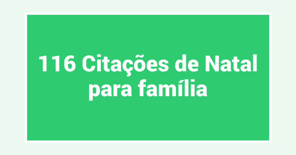 116 Citações de Natal para família