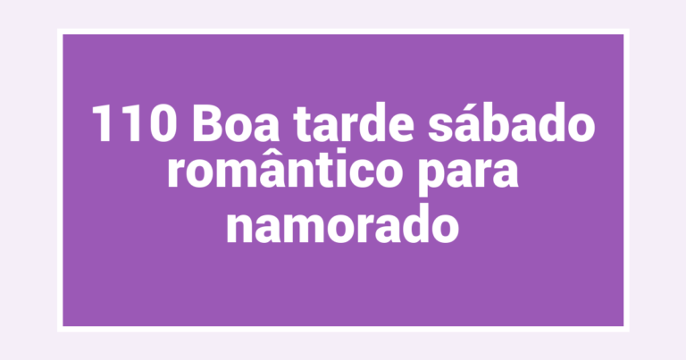 110 Boa tarde sábado romântico para namorado