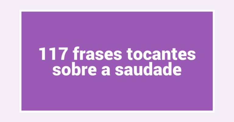 117 frases tocantes sobre a saudade