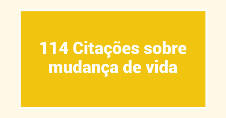 114 Citações sobre mudança de vida