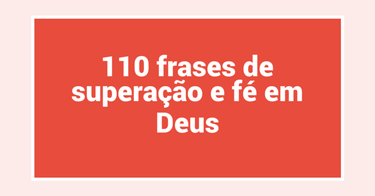 110 frases de superação e fé em Deus