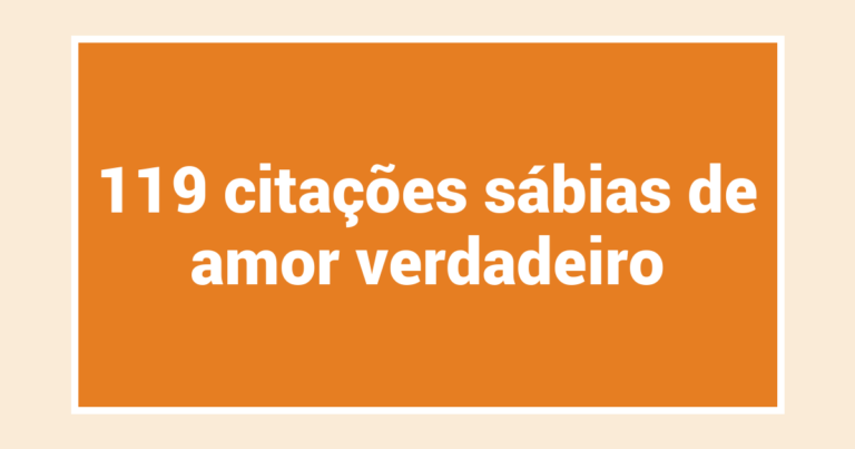 119 citações sábias de amor verdadeiro