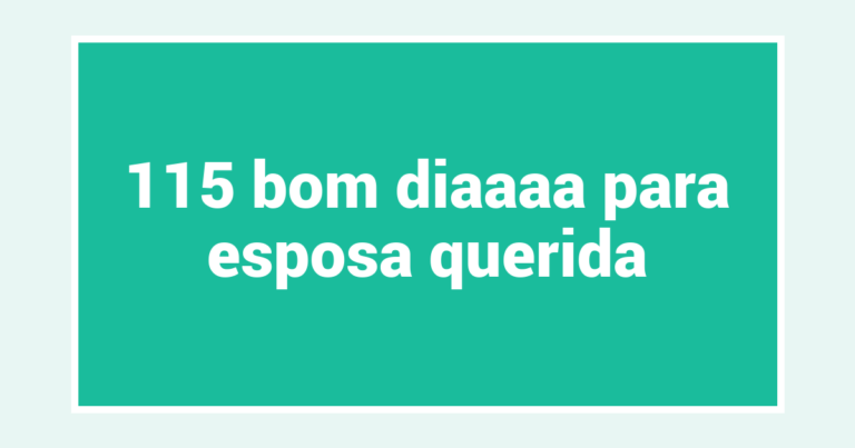 115 bom diaaaa para esposa querida