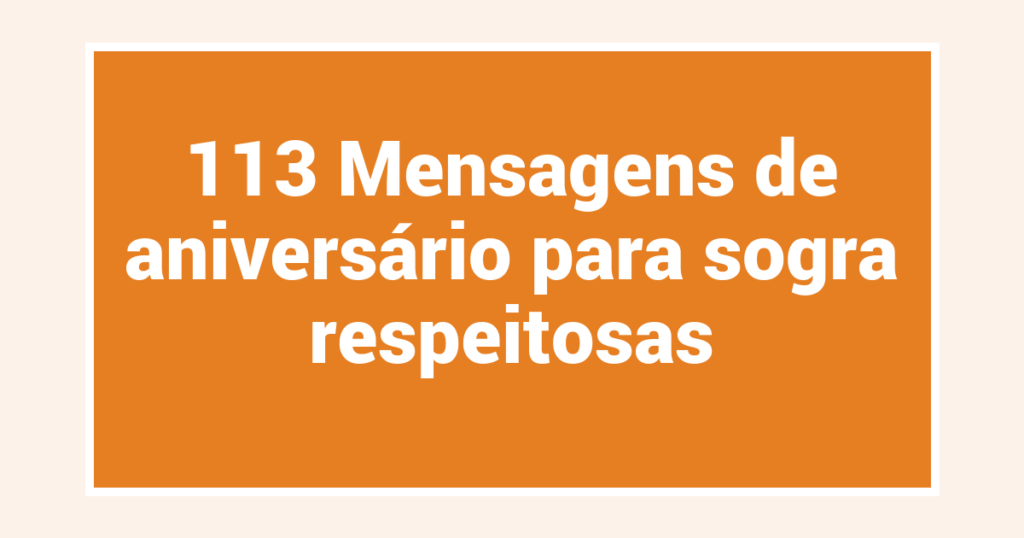113 Mensagens de aniversário para sogra respeitosas
