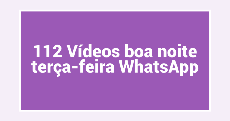 112 Vídeos boa noite terça-feira WhatsApp