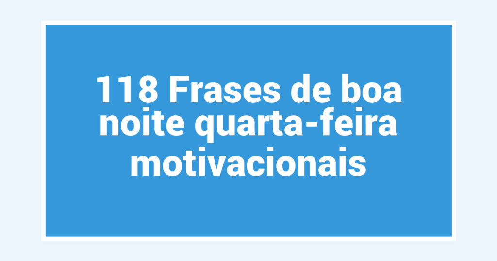 118 Frases de boa noite quarta-feira motivacionais