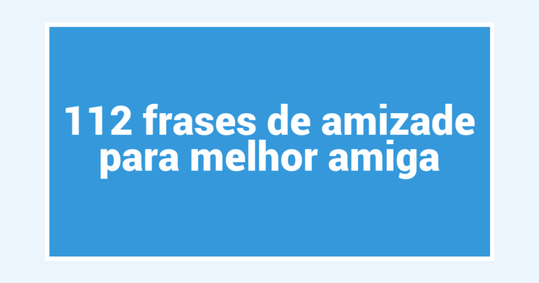 112 frases de amizade para melhor amiga