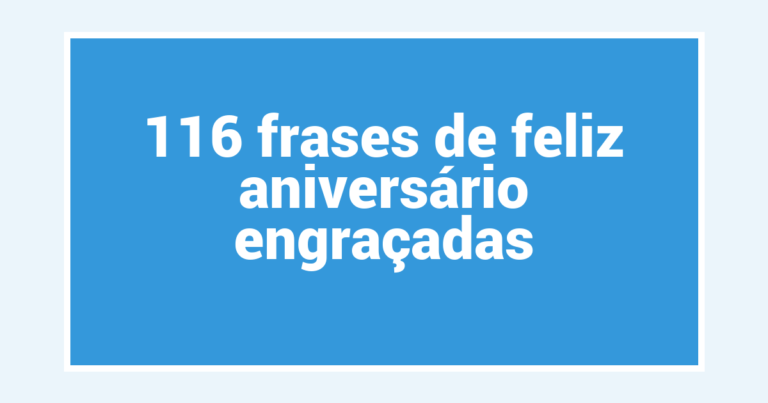 116 frases de feliz aniversário engraçadas