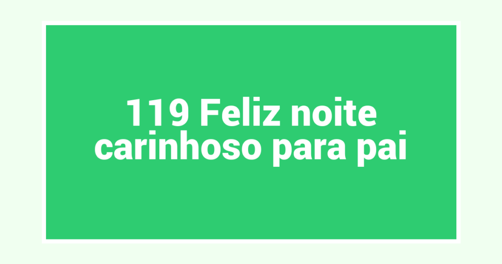 119 Feliz noite carinhoso para pai