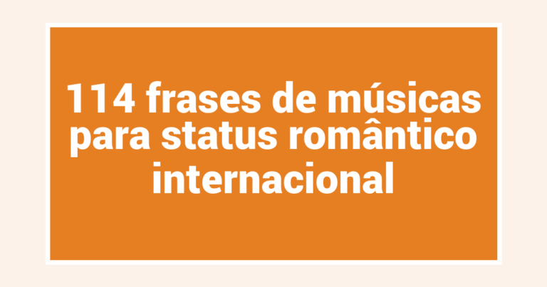 114 frases de músicas para status romântico internacional