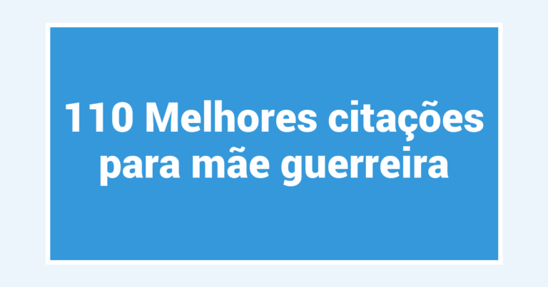110 Melhores citações para mãe guerreira