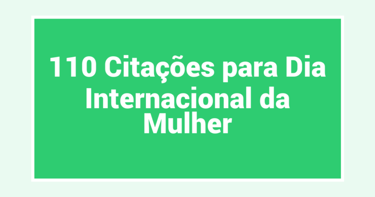 110 Citações para Dia Internacional da Mulher