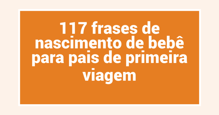 117 frases de nascimento de bebê para pais de primeira viagem