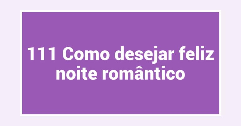111 Como desejar feliz noite romântico