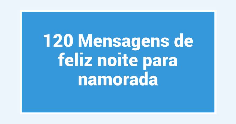 120 Mensagens de feliz noite para namorada