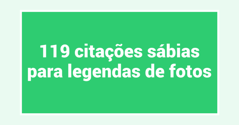 119 citações sábias para legendas de fotos
