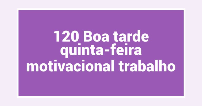 120 Boa tarde quinta-feira motivacional trabalho
