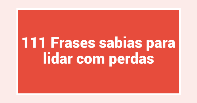 111 Frases sabias para lidar com perdas