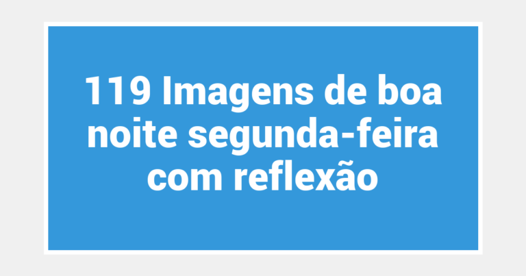 119 Imagens de boa noite segunda-feira com reflexão