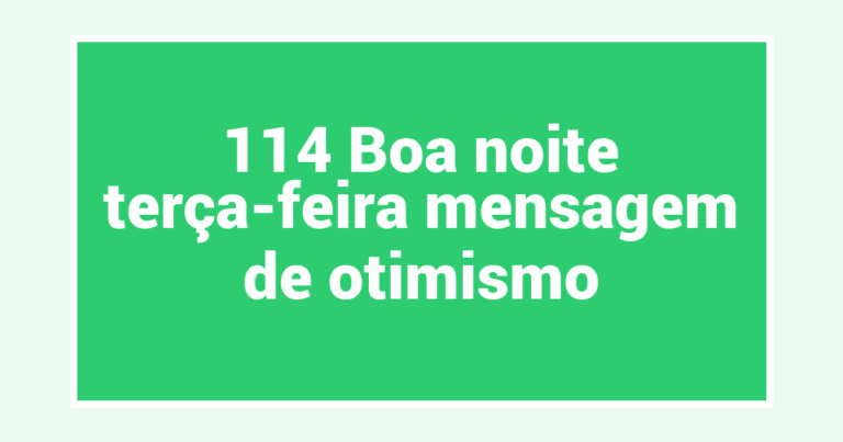 114 Boa noite terça-feira mensagem de otimismo