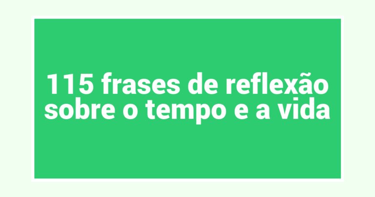 115 frases de reflexão sobre o tempo e a vida