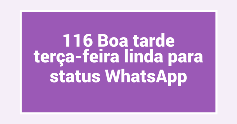 116 Boa tarde terça-feira linda para status WhatsApp
