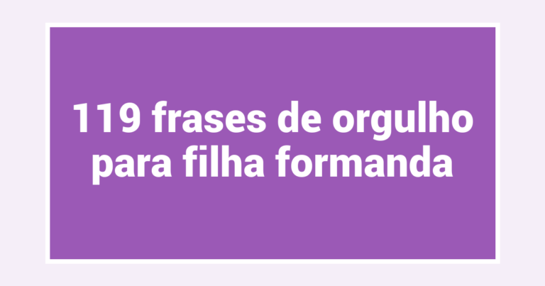 119 frases de orgulho para filha formanda