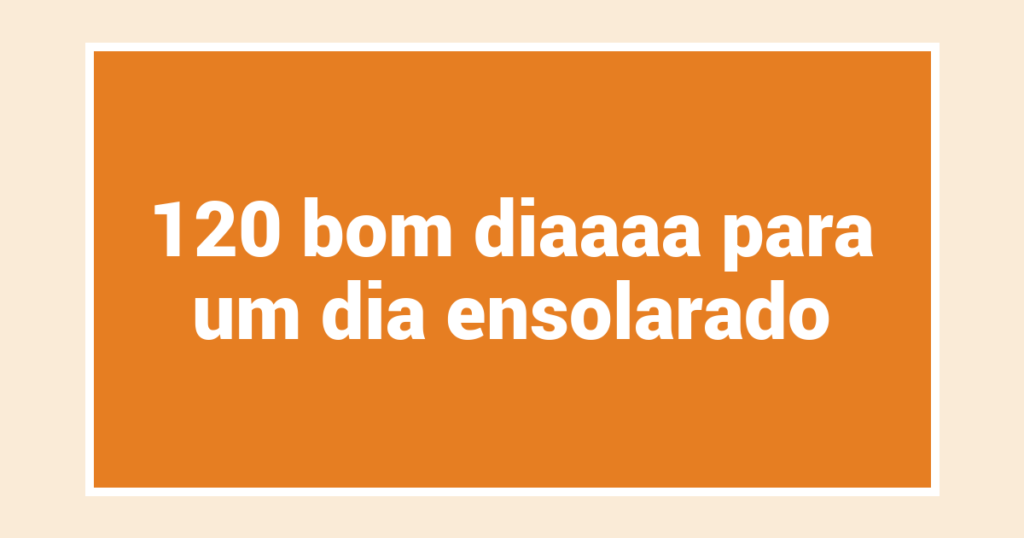 120 bom diaaaa para um dia ensolarado